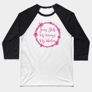 Sorry Girls My Mommy's My Valentine Funny Quote Design Baseball T-Shirt